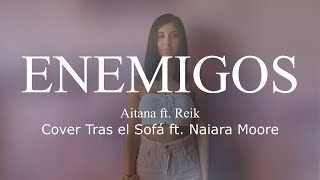 ENEMIGOS  Aitana ft Reik Cover Tras el Sofá ft Naiara Moore [upl. by Legnalos151]