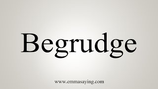 How To Say Begrudge [upl. by Earl]