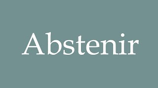 How to Pronounce Abstenir Abstain Correctly in French [upl. by Nnairret]