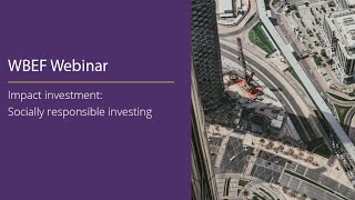 WBEF Webinar 2024 Impact investment Socially responsible investing [upl. by Kinemod]