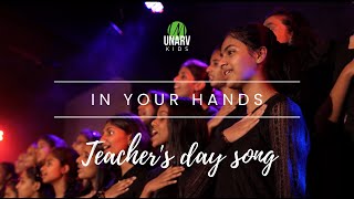 IN YOUR HANDS  Teachers day song  UNARV Kids  unarv [upl. by Gnilrets]