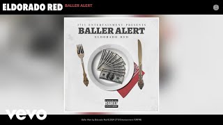 Eldorado Red  Baller Alert Official Audio [upl. by Dleifniw]