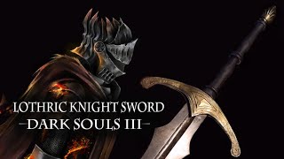 Forging The Lothric Knight Sword  Dark Souls 3 [upl. by Navek842]