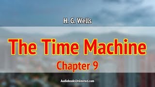 The Time Machine Audiobook Chapter 9 [upl. by Nosbig837]