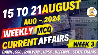 August Weekly Current Affairs 2024  15 to 21 August 3rd Week July 2024  Current Affairs MCQ [upl. by Kcirded]