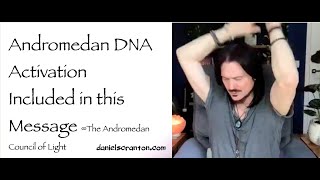 Andromedan DNA Activation Included in This Message ∞Andromedan Council of Light thru Daniel Scranton [upl. by Snehpets]