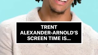 Trent AlexanderArnolds Screen Time Is [upl. by Press]