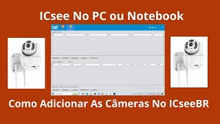 Como Adicionar Câmeras No ICseeBR O melhor APP Para Windows [upl. by Yruok]