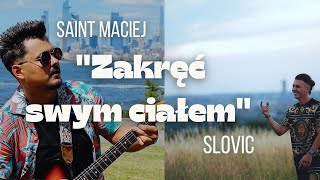 SLOVIC amp SAINT MACIEJ  quotZakręć swym ciałemquot [upl. by Mitchiner]