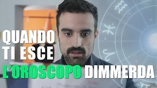 Quando ti esce LOROSCOPO DIMMERDA [upl. by Milicent783]