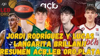 PROMESAS BALONCESTO ESPAÑOL LANGARITA Y JORDI RODRIGUEZ BRILLAN  RESUMEN ACB LEB ORO Y LEB PLATA [upl. by Draillih]