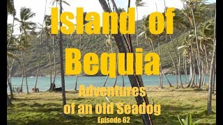 Island of Bequia Adventures of an old Seadog ep62 [upl. by Flossie751]