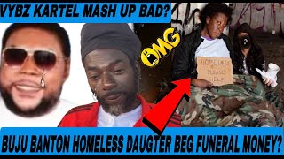 Omg Buju Banton Homeless Daughter Beg Money For Brother Funeral Vybz Kartel Legacy Mash Up FOOTA [upl. by Crista]