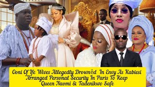 Ooni Of Ife Wives Allegedly Drownêd In Envy As Kabiesi Arranged Personal Security For Queen Naomi [upl. by Adliw]