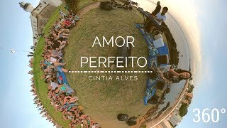 AMOR PERFEITO  CINTIA ALVES VÍDEO 360º [upl. by Branca]