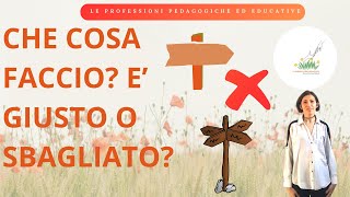 Il Lavoro Educativo Cosa E GIUSTO e Cosa E SBAGLIATO Il Giardino Della Pedagogia [upl. by Illak]