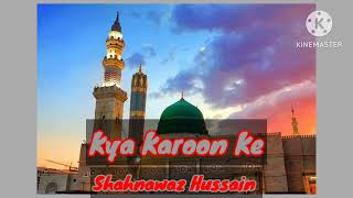 Kya Karoon Ke 🕋  Shahnawaz Hussain [upl. by Brandi]