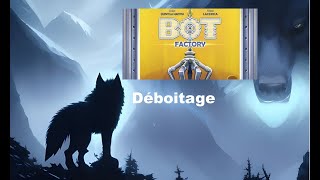 Déboitage  Bot Factory [upl. by Ashwin]