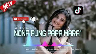 TRCWAYASE NONA PUNG PAPA MARAquotRAVEN REMIXER 2023 [upl. by Reywas146]