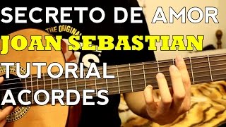 Secreto de Amor  Joan Sebastian  Tutorial  ACORDES  Como tocar en Guitarra Parte 2 [upl. by Adnar]