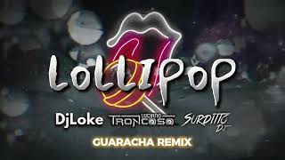 LOLLIPOP  DARELL GUARACHA REMIX  DJ LOKE amp SURDITTO ft Dj Luciano Troncoso [upl. by Otirecul]