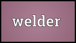 Welder Meaning [upl. by Bourgeois]