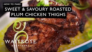 How To Make Sweet And Savoury Roasted Plum Chicken Thighs  Waitrose [upl. by Briney]