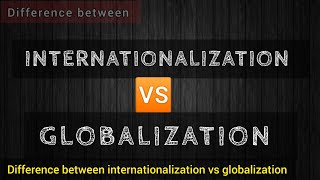 INTERNATIONALIZATION VS GLOBALIZATION Differences IR [upl. by Oderfliw]