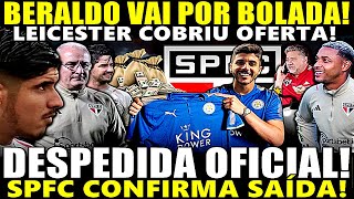 DESPEDIDA OFICIAL SPFC CONFIRMA SAÍDA LEICESTER ABRIU O COFRE POR BERALDO ALLAN FRANCO TBM SAINDO [upl. by Desmund893]