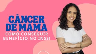 Entenda COMO CONSEGUIR UM BENEFÍCIO NO INSS pelo diagnóstico de câncer de mama [upl. by Eylloh]