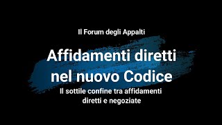 Affidamenti diretti nel nuovo Codice Il sottile confine tra affidamenti diretti e negoziate [upl. by Allerbag889]