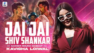 Jai Jai Shivshankar Banger Sound Mashup  Kavisha Loiwal  WAR  Hrithik Roshan  Tiger Shroff [upl. by Toffey889]