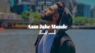 Aam jahe munde lofi slowed  reverb  Parmish verma  lofi remix [upl. by Aleacem]