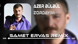 Azer Bülbül  Zordayım  Samet Ervas Remix [upl. by Anovad341]