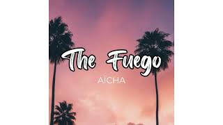 The Fuego  Aicha feat El Fanjo [upl. by Karena]