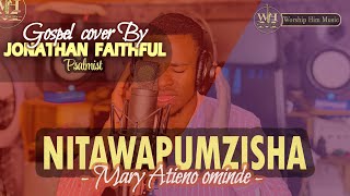 NITAWAPUMZISHA MARY ATIENO OMINDE Cover by Jonathan Faithful Psalmist [upl. by Lalita]