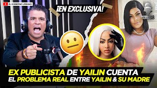 EX PUBLICISTA DE YAILIN CUENTA EL PROBLEMA REAL ENTRE YAILIN amp SU MADRE [upl. by Sellig]