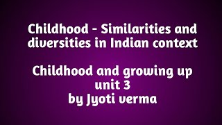 Childhood  Similarities and diversities in Indian contextUnit 3 psychology [upl. by Haimorej]