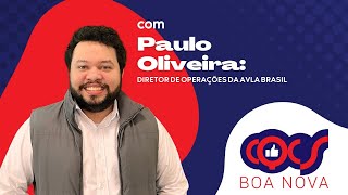 BOA NOVA COM PAULO OLIVEIRA DIRETOR DE OPERAÇÕES DA AVLA BRASIL [upl. by Dav176]