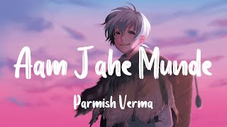 Parmish Verma  Aam Jahe MundeSlowed  Reverb [upl. by Esirahc314]