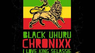 BLACK UHURU amp CHRONIXX  I LOVE KING SELASSIE  SINGLE  KING JAMMYS  21ST HAPILOS DIGITAL [upl. by Adala230]