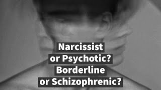 Narcissist or Psychotic Borderline or Schizophrenic [upl. by Rosaline]