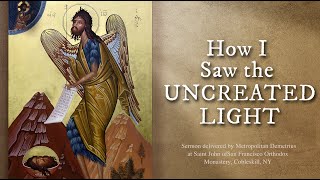 How I Saw the Uncreated Light Sermon by Metropolitan Demetrius [upl. by Ahsiuqram161]