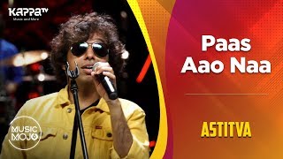 Paas Aao Naa  Astitva  Music Mojo Season 6  Kappa TV [upl. by Ridglea904]