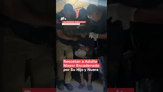 Rescatan a adulta mayor encadenada por su hijo y nuera nmas tamaulipas shorts [upl. by Elleirol595]