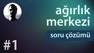 Ağırlık Merkezi  Soru Çözümü [upl. by Bust837]