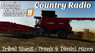 Farming Simulator 19  Country Radio Tribal Blues  Frank amp Daniel Mizen [upl. by Ibob336]