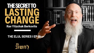 Ep 18 l The Secret to Lasting Change by Rav Yitzchak Berkovits [upl. by Alecia686]