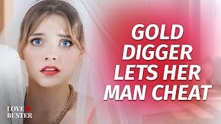 Gold Digger Lets Her Man Cheat  LoveBusterShow [upl. by Frolick]