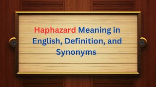 Haphazard Meaning in English Definition and Haphazard Synonyms  Thesaurus Thrive [upl. by Tlevesor]